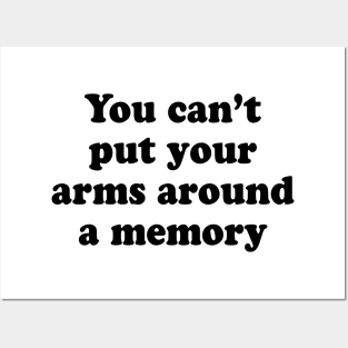 YOU CANT PUT YOUR ARMS AROUND A MEMORY Posters and Art